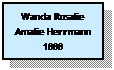 Text Box: Wanda Rosalie Amalie Herrmann 1888
