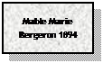 Text Box: Mable Marie Bergeron 1894
