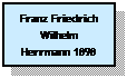 Text Box: Franz Friedrich Wilhelm Herrmann 1898
