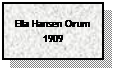 Text Box: Ella Hansen Orum 1909
